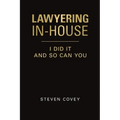 Lawyering In-House I Did It and So Can You