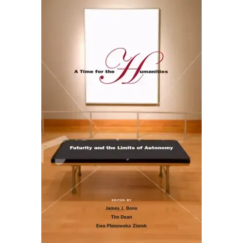 A Time for the Humanities: Futurity and the Limits of Autonomy