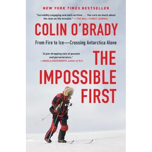 The Impossible First: From Fire to Ice--Crossing Antarctica Alone
