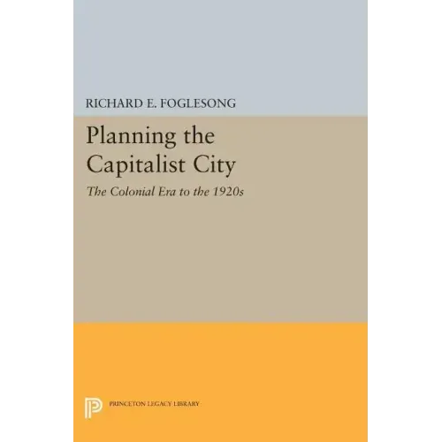 Planning the Capitalist City: The Colonial Era to the 1920s