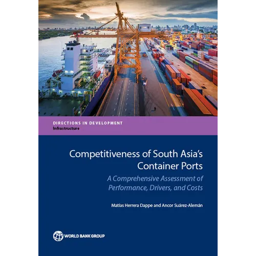 Competitiveness of South Asia's Container Ports: A Comprehensive Assessment of Performance, Drivers, and Costs