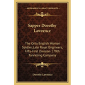 Sapper Dorothy Lawrence: The Only English Woman Soldier, Late Royal Engineers, Fifty-First Division 179th Tunneling Company