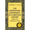The Missionary Movement in Christian History: Studies in the Transmission of Faith