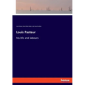 Louis Pasteur: his life and labours