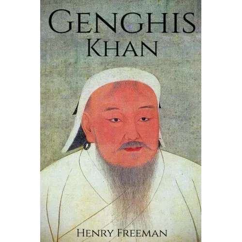 Genghis Khan: A Life From Beginning to End