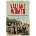 Valiant Women: The Extraordinary American Servicewomen Who Helped Win World War II