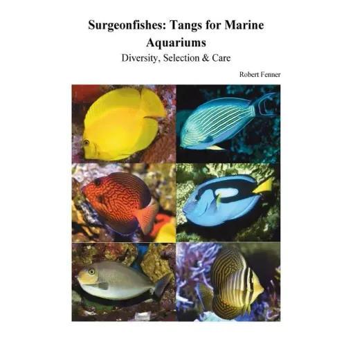 Surgeonfishes: Tangs for Marine Aquariums: Diversity, Selection & Care