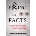 Fixing the Facts: National Security and the Politics of Intelligence
