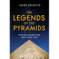The Legends of the Pyramids: Myths and Misconceptions about Ancient Egypt