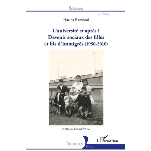 L'université et après ?: Devenirs sociaux des filles et fils d'immigrés (1950-2010)