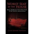 Worst Seat in the House: Henry Rathbone's Front Row View of the Lincoln Assassination