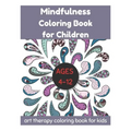 Mindfulness Coloring Book for Children Ages 4-12 - Art Therapy Coloring Book for Kids