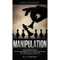 Manipulation: Dark Psychology - How to Analyze People and Influence Them to Do Anything You Want Using NLP and Subliminal Persuasion