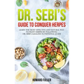 Dr. Sebi's Guide to Conquer Herpes: Learn the Most Effective and Natural Way to Fight Herpes by Following Dr. Sebi's Alkaline Nutritional Guide