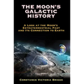 The Moon's Galactic History: A Look at the Moon's Extraterrestrial Past and Its Connection to Earth