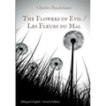 The Flowers of Evil / Les Fleurs du Mal: English - French Bilingual Edition: The famous volume of French poetry by Charles Baudelaire in two languages