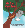 We Can Fart Too. Farting Animals and Birds Coloring Book for Kids.: A Farting Coloring Book for Children of All Ages.