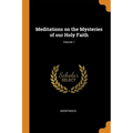 Meditations on the Mysteries of Our Holy Faith; Volume 1