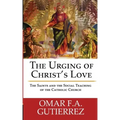 The Urging of Christ's Love: The Saints and The Social Teaching of the Catholic