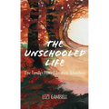 The Unschooled Life: One Family's Home Education Adventure
