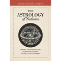 The Astrology of Nations: Casting and Interpreting Charts for Nations, Politics, and Economies
