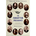 The Forgotten Presidents: Their Untold Constitutional Legacy