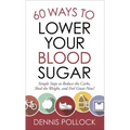 60 Ways to Lower Your Blood Sugar: Simple Steps to Reduce the Carbs, Shed the Weight, and Feel Great Now!