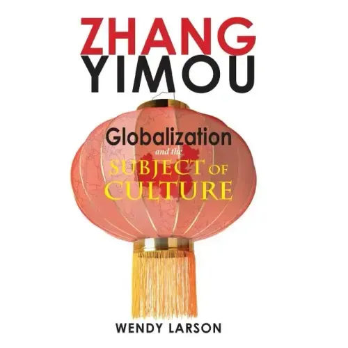 Zhang Yimou: Globalization and the Subject of Culture