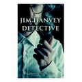Jim Hanvey, Detective: Crime & Mystery Tales: Fish Eyes, Homespun Silk, Common Stock, Helen of Troy, Caveat Emptor