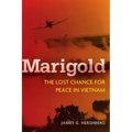 Marigold: The Lost Chance for Peace in Vietnam