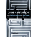 Life Is a Metaphor: The Definitive Book of Self-Help
