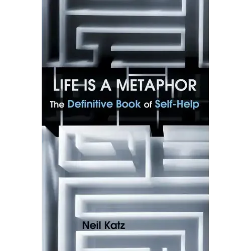 Life Is a Metaphor: The Definitive Book of Self-Help