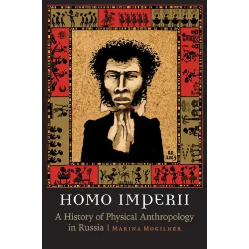 Homo Imperii: A History of Physical Anthropology in Russia