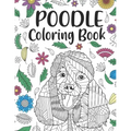 Poodle Coloring book: A Cute Adult Coloring Books for Poodle Owner, Best Gift for Dog Lovers