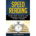 Speed Reading: Learn How to Read and Understand Faster in Just 2 hours