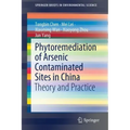 Phytoremediation of Arsenic Contaminated Sites in China: Theory and Practice