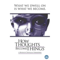How Thoughts Become Things