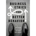 Business Ethics for Better Behavior