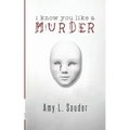I Know You Like a Murder