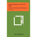 The Symbolic and the Real: A New Psychological Approach to the Fuller Experience of Personal Existence