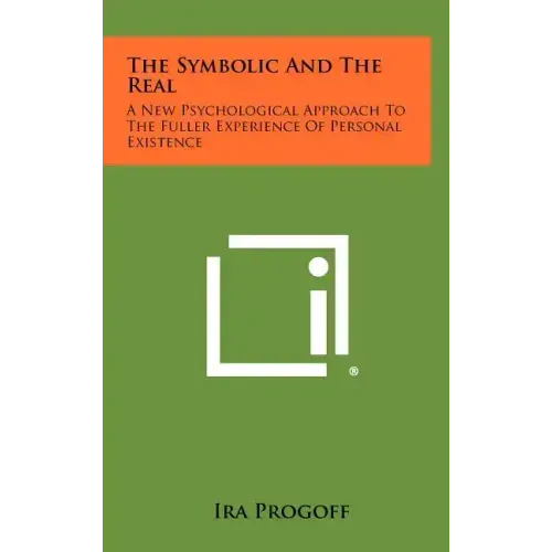 The Symbolic and the Real: A New Psychological Approach to the Fuller Experience of Personal Existence