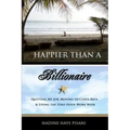 Happier Than a Billionaire: Quitting My Job, Moving to Costa Rica, and Living the Zero Hour Work Week