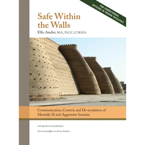 Safe Within the Walls: Communication, Control, and De-escalation of Mentally Ill and Aggressive Inmates for Correctional Officers in Prison Facilities