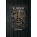 The Unknown Life of Jesus Christ: The Original Text of Nicolas Notovitch's 1887 Discovery