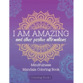 I Am Amazing and Other Positive Affirmations: Mindfulness Mandala Coloring Book