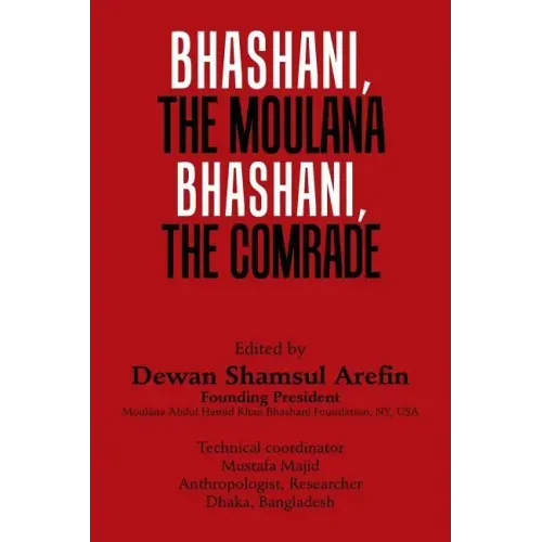 Bhashani, the Maulana Bhashani, the Comrade