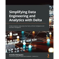 Simplifying Data Engineering and Analytics with Delta: Create analytics-ready data that fuels artificial intelligence and business intelligence