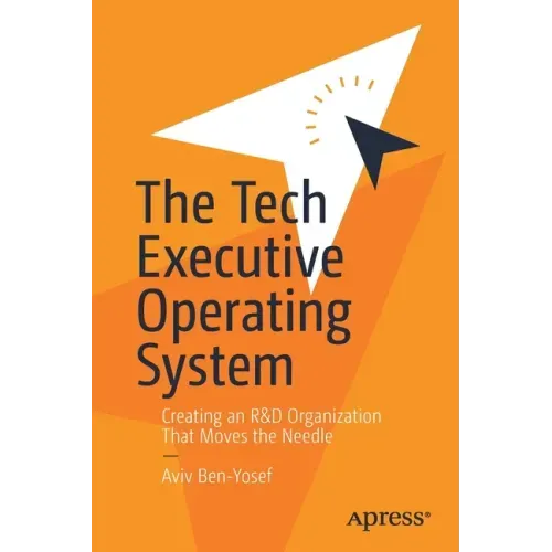 The Tech Executive Operating System: Creating an R&d Organization That Moves the Needle