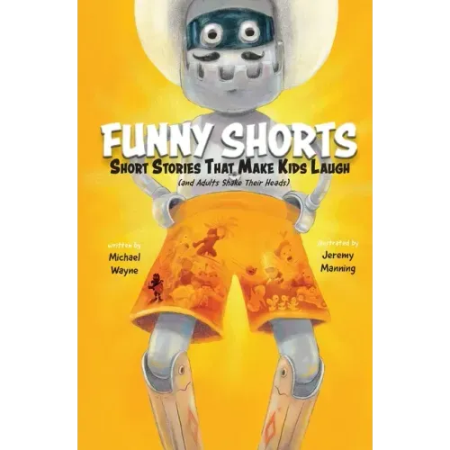 Funny Shorts: Short Stories That Make Kids Laugh (and Adults Shake Their Heads)