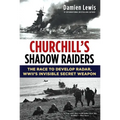 Churchill's Shadow Raiders: The Race to Develop Radar, World War II's Invisible Secret Weapon